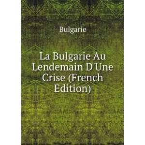   La Bulgarie Au Lendemain DUne Crise (French Edition) Bulgarie Books