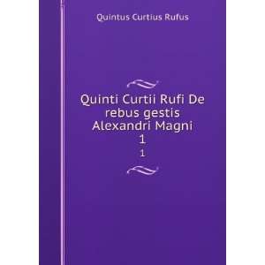  Quinti Curtii Rufi De rebus gestis Alexandri Magni. 1 