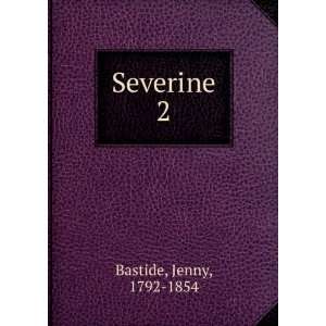  Severine. 2 Jenny, 1792 1854 Bastide Books