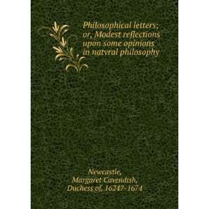 Philosophical letters; or, Modest reflections upon some opinions in 