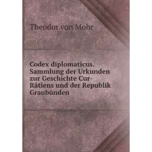    RÃ¤tiens und der Republik GraubÃ¼nden . Theodor von Mohr Books