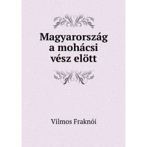   mohÃ¡csi vÃ©sz elÃ¶tt Vilmos FraknÃ³i Books