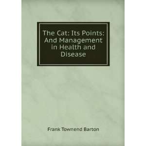  The Cat Its Points And Management in Health and Disease 