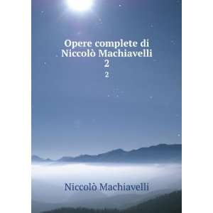   complete di NiccolÃ² Machiavelli. 2 NiccolÃ² Machiavelli Books
