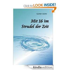 Mit 16 im Strudel der Zeit (German Edition) Günter Dullni  