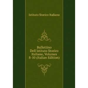   Storico Italiano, Volumes 8 10 (Italian Edition) Istituto Storico