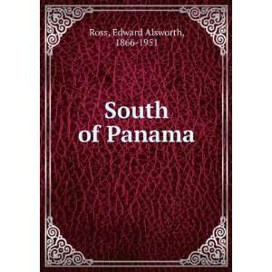  South of Panama Edward Alsworth, 1866 1951 Ross Books
