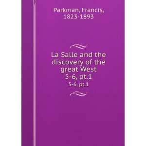   of the great West. 5 6, pt.1 Francis, 1823 1893 Parkman Books