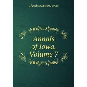  Annals of Iowa, Volume 7 Theodore Sutton Parvin Books