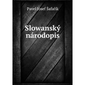    SlowanskÃ½ nÃ¡rodopis Pavel Josef Å afaÅTMÃ­k Books
