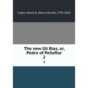  The new Gil Blas, or, Pedro of PeÃ±aflor. 2 Henry D 