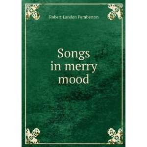  Songs in merry mood Robert Landon Pemberton Books