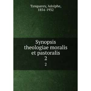 Synopsis theologiae moralis et pastoralis. 2 Adolphe, 1854 1932 