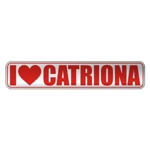   I LOVE CATRIONA  STREET SIGN NAME