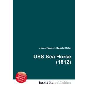  USS Sea Horse (1812) Ronald Cohn Jesse Russell Books