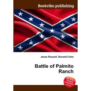  Battle of Palmito Ranch Ronald Cohn Jesse Russell Books