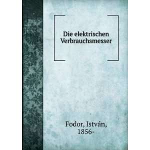    Die elektrischen Verbrauchsmesser IstvaÌn, 1856  Fodor Books