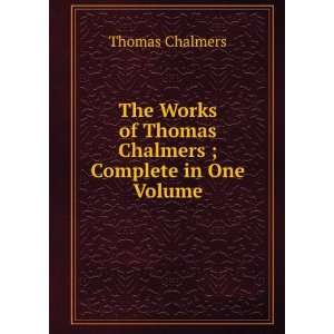  of Thomas Chalmers ; Complete in One Volume Thomas Chalmers Books