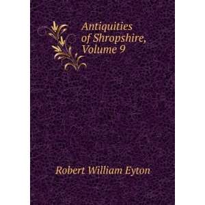  Antiquities of Shropshire, Volume 9 Robert William Eyton Books