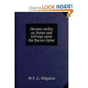   or, Notes and jottings upon the Bacon cipher W F. C. Wigston Books