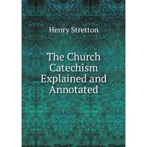    The Church Catechism Explained and Annotated Henry Stretton Books