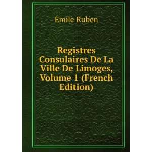   La Ville De Limoges, Volume 1 (French Edition) Ã?mile Ruben Books