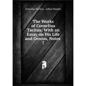 The Works of Cornelius Tacitus With an Essay on His Life and Genius 