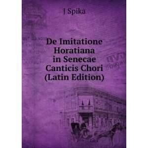   Horatiana in Senecae Canticis Chori (Latin Edition) J Spika Books