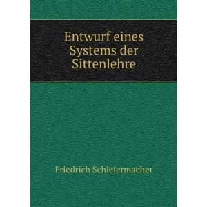   eines Systems der Sittenlehre. Friedrich Schleiermacher Books