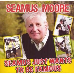  Seamus Wants to Be Famous Seamus Moore Music