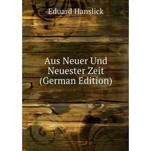    Aus neuer und neuester zeit Eduard, 1825 1904 Hanslick Books