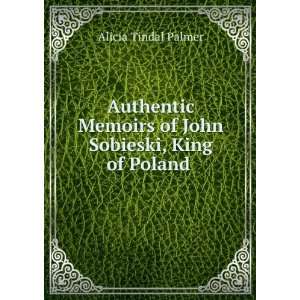   of John Sobieski, King of Poland . Alicia Tindal Palmer Books