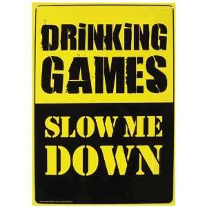    Drinking Games Slow Me Down Tin Sign 11 X 8 