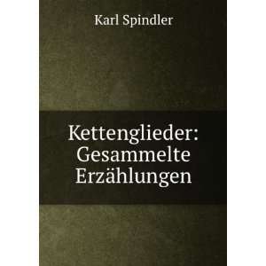    Kettenglieder Gesammelte ErzÃ¤hlungen Karl Spindler Books