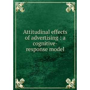  Attitudinal effects of advertising  a cognitive response 