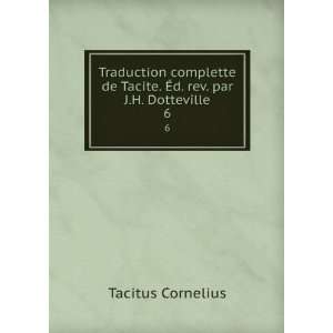   de Tacite. Ã?d. rev. par J.H. Dotteville. 6 Tacitus Cornelius Books