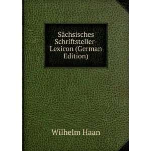  chsisches Schriftsteller Lexicon (German Edition) Wilhelm Haan Books
