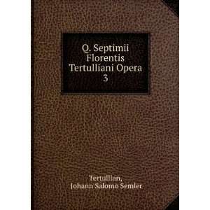   Opera. 3 Johann Salomo Semler Tertullian  Books
