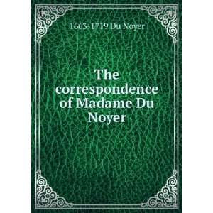  The correspondence of Madame Du Noyer 1663 1719 Du Noyer Books