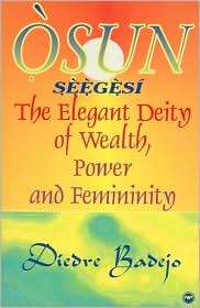 Osun Seegesi The Elegant Deity of Wealth, Power, and Femininity 