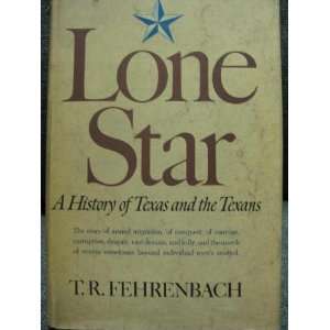  Lone Star A History of Texas and the Texans T. R 
