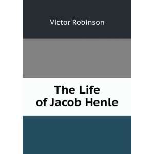  The Life of Jacob Henle Victor Robinson Books