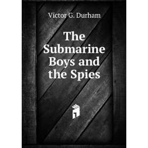  The Submarine Boys and the Spies Victor G. Durham Books