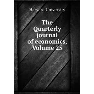   Quarterly journal of economics, Volume 25 Harvard University Books