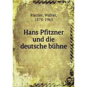   Pfitzner und die deutsche bÃ¼hne Walter, 1878 1965 Riezler Books