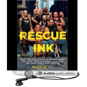 Rescue Ink How Ten Guys Saved Countless Dogs and Cats, Twelve Horses 