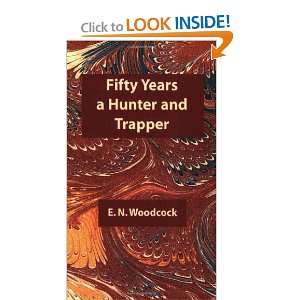  Fifty Years a Hunter & Trapper [Paperback] E.N. Woodcock Books