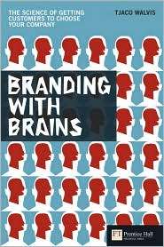 Branding with Brains The science of getting customers to choose your 