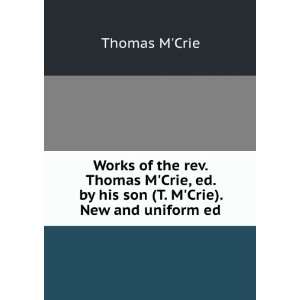   Crie, ed. by his son (T. MCrie). New and uniform ed Thomas MCrie