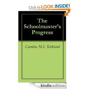 The Schoolmasters Progress Caroline M.S. Kirkland  